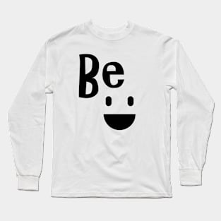 be happy Long Sleeve T-Shirt